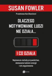 DLACZEGO MOTYWOWANIE LUDZI NIE DZIAŁA I CO DZIAŁA NAJNOWSZE METODY PRZYWÓDZTWA DODAWANIA LUDZIOM ENERGII I ICH ANGAŻOWANIA. Autor: Susan Fowler. Dadada.pl Okładka książki DLACZEGO MOTYWOWANIE LUDZI NIE DZIAŁA I CO DZIAŁA NAJNOWSZE METODY PRZYWÓDZTWA DODAWANIA LUDZIOM ENERGII I ICH ANGAŻOWANIA
