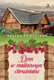 Dom w malinowym chruśniaku. Autor: Halina Kowalczuk. Dadada.pl Okładka książki Dom w malinowym chruśniaku