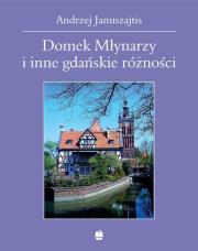 Okładka książki Domek Młynarzy i inne gdańskie różności