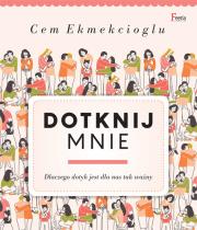 Dotknij mnie. Dlaczego dotyk jest dla nas tak ważny?. Autor: Ekmekcioglu Cem. Dadada.pl Okładka książki Dotknij mnie. Dlaczego dotyk jest dla nas tak ważny?