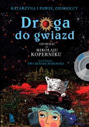 Droga do gwiazd. Opowieść o Mikołaju Koperniku. Autor: Ziemnicka Katarzyna, Ziemnicki Paweł. Dadada.pl Okładka książki Droga do gwiazd. Opowieść o Mikołaju Koperniku