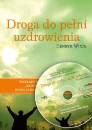Droga do pełni uzdrowienia CD MP3 - Audiobook. Autor: Wieja Henryk. Dadada.pl Okładka książki Droga do pełni uzdrowienia CD MP3 - Audiobook