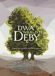 Dwa wiekuiste dęby. Autor: Groszek Olga, Grad Marcin, Szabelski Adam, Stańczyk Roman, Mitrovits Miklós. Dadada.pl Okładka książki Dwa wiekuiste dęby