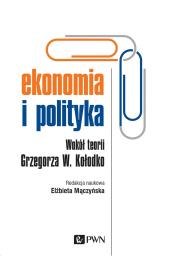 Okładka książki EKONOMIA I POLITYKA WOKÓŁ TEORII GRZEGORZA W. KOŁODKO