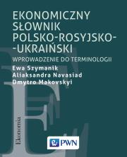 EKONOMICZNY SŁOWNIK POLSKO-ROSYJSKO-UKRAIŃSKI WPROWADZENIE DO TERMINOLOGII. Autor: EWA SZYMANIK, ALIAKSANDRA NAVASIAD, DMYTRO MAKOVSKYI. Dadada.pl Okładka książki EKONOMICZNY SŁOWNIK POLSKO-ROSYJSKO-UKRAIŃSKI WPROWADZENIE DO TERMINOLOGII