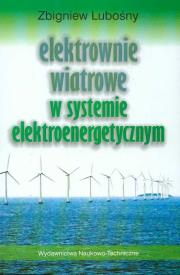 Elektrownie wiatrowe w systemie elektroenergetycznym. Autor: Lubośny Zbigniew. Dadada.pl Okładka książki Elektrownie wiatrowe w systemie elektroenergetycznym
