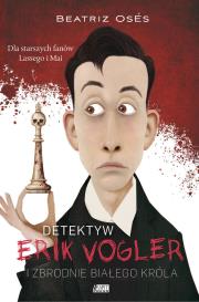 Erik Vogler i zbrodnie białego króla. Autor: Beatriz Oses Garca. Dadada.pl Okładka książki Erik Vogler i zbrodnie białego króla