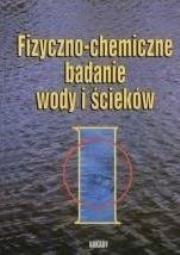 Fizyczno-chemiczne badanie wody i ścieków. Autor: Dojlido Jan. Dadada.pl Okładka książki Fizyczno-chemiczne badanie wody i ścieków