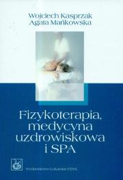 Fizykoterapia medycyna uzdrowiskowa i SPA. Autor: Kasprzak Wojciech, Mańkowska Agata. Dadada.pl Okładka książki Fizykoterapia medycyna uzdrowiskowa i SPA