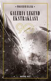 Galeria legend ekstraklasy. Autor: Wojciech Bajak. Dadada.pl Okładka książki Galeria legend ekstraklasy
