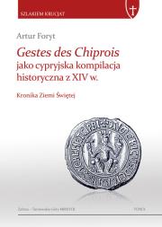 Gestes des Chiprois jako cypryjska kompilacja historyczna z XIV w.. Autor: Foryt Artur. Dadada.pl Okładka książki Gestes des Chiprois jako cypryjska kompilacja historyczna z XIV w.