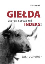 Giełda Jestem lepszy niż indeks!. Autor: Thiel Christian. Dadada.pl Okładka książki Giełda Jestem lepszy niż indeks!