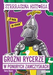Groźni rycerze w ponurych zamczyskach. Autor: Deary Terry. Dadada.pl Okładka książki Groźni rycerze w ponurych zamczyskach