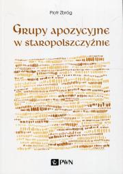 Grupy apozycyjne w staropolszczyźnie. Autor: Zbróg Piotr. Dadada.pl Okładka książki Grupy apozycyjne w staropolszczyźnie