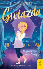 Gwiazda T.2 Wymarzona rola Sary. Autor: Webb Holly, Marta Machałowska. Dadada.pl Okładka książki Gwiazda T.2 Wymarzona rola Sary
