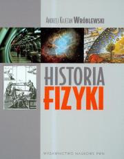 Historia fizyki Od czasów najdawniejszych do współczesności. Autor: Wróblewski Andrzej Kajetan. Dadada.pl Okładka książki Historia fizyki Od czasów najdawniejszych do współczesności