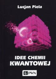 Idee chemii kwantowej. Autor: Piela Lucjan. Dadada.pl Okładka książki Idee chemii kwantowej