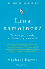 Inna samotność. Życie w pojedynkę w zatłoczonym.... Autor: Harris Michael. Dadada.pl Okładka książki Inna samotność. Życie w pojedynkę w zatłoczonym...