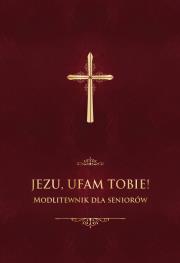 Okładka książki JEZU UFAM TOBIE MODLITEWNIK DLA SENIORÓW