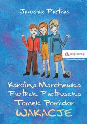KAROLINA MARCHEWKA PIOTREK PIETRUSZKA TOMEK POMIDOR WAKACJE. Autor: JAROSŁAW PIETRAS. Dadada.pl Okładka książki KAROLINA MARCHEWKA PIOTREK PIETRUSZKA TOMEK POMIDOR WAKACJE