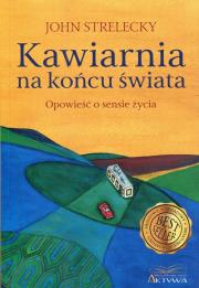 Kawiarnia na końcu świata. Opowieść o sensie życia. Autor: Strelecky John P.. Dadada.pl Okładka książki Kawiarnia na końcu świata. Opowieść o sensie życia