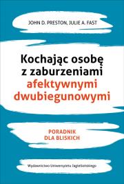 Kochając osobę z zaburzeniami afektywnymi dwubiegunowymi. Autor: John D. Preston, Julie A. Fast. Dadada.pl Okładka książki Kochając osobę z zaburzeniami afektywnymi dwubiegunowymi