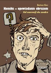 Okładka książki Komiks - opowiadanie obrazem. Od narracji do znaku