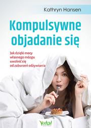 Kompulsywne objadanie się. Autor: KATHRYN HANSEN. Dadada.pl Okładka książki Kompulsywne objadanie się