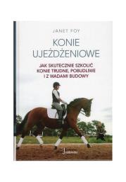 Konie ujeżdżeniowe - jak skutecznie szkolić konie. Autor: Janet Foy. Dadada.pl Okładka książki Konie ujeżdżeniowe - jak skutecznie szkolić konie
