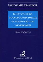 Okładka książki Konstytucyjna wolność gospodarcza na tle historii idei i gospodarki