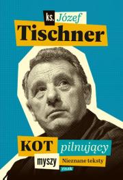 Kot pilnujący myszy. Autor: ks. Józef Tischner. Dadada.pl Okładka książki Kot pilnujący myszy