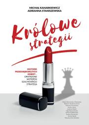 Królowe strategii. Autor: Kanarkiewicz Michał, Staniszewska Adrianna. Dadada.pl Okładka książki Królowe strategii
