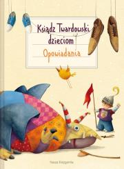 KSIĄDZ TWARDOWSKI DZIECIOM OPOWIADANIA WYD. 2. Autor: Jan Twardowski. Dadada.pl Okładka książki KSIĄDZ TWARDOWSKI DZIECIOM OPOWIADANIA WYD. 2