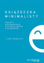 KSIĄŻECZKA MINIMALISTY PROSTY PRZEWODNIK SZCZĘŚLIWEGO CZŁOWIEKA. Autor: Babauta Leo. Dadada.pl Okładka książki KSIĄŻECZKA MINIMALISTY PROSTY PRZEWODNIK SZCZĘŚLIWEGO CZŁOWIEKA