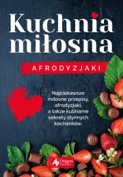 KUCHNIA MIŁOSNA AFRODYZJAKI. Autor: Iwona Czarkowska. Dadada.pl Okładka książki KUCHNIA MIŁOSNA AFRODYZJAKI
