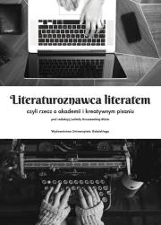 Opakowanie Literaturoznawca literatem czyli rzecz o akademii i kreatywnym pisaniu