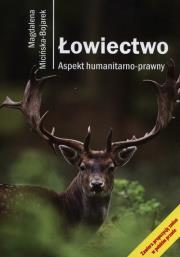 Łowiectwo. Aspekt humanitarno-prawny. Autor: Micińska-Bojarek Magdalena. Dadada.pl Okładka książki Łowiectwo. Aspekt humanitarno-prawny