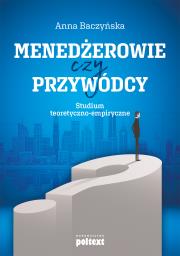 Okładka książki MENEDŻEROWIE CZY PRZYWÓDCY STUDIUM TEORETYCZNO-EMPIRYCZNE