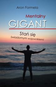 MENTALNY GIGANT STAŃ SIĘ ŚWIADOMYM WOJOWNIKIEM. Autor: ARON FORMELA. Dadada.pl Okładka książki MENTALNY GIGANT STAŃ SIĘ ŚWIADOMYM WOJOWNIKIEM