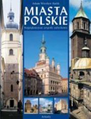 Miasta Polskie  ARKADY. Autor: Kulik Adam Wiesław. Dadada.pl Okładka książki Miasta Polskie  ARKADY