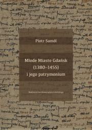 Okładka książki Młode Miasto Gdańsk (1380-1455) i jego patrymonium