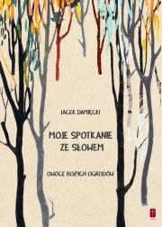 Okładka książki Moje spotkania ze Słowem. Owoce Bożych ogrodów