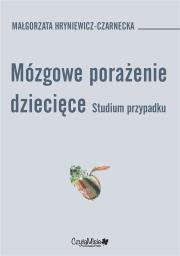 Mózgowe porażenie dziecięce. Studium przypadk. Autor: Hryniewicz-Czarnecka Małgorzata. Dadada.pl Okładka książki Mózgowe porażenie dziecięce. Studium przypadk