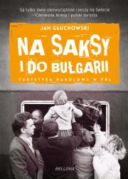 Na saksy i do Bułgarii. Turystyka handlowa w PRL. Autor: Jan Głuchowski (red.). Dadada.pl Okładka książki Na saksy i do Bułgarii. Turystyka handlowa w PRL