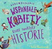 NADZWYCZAJNIE WSPANIAŁE KOBIETY KTÓRE TWORZYŁY HISTORIĘ. Autor: Kate Pankhurst. Dadada.pl Okładka książki NADZWYCZAJNIE WSPANIAŁE KOBIETY KTÓRE TWORZYŁY HISTORIĘ