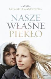NASZE WŁASNE PIEKŁO. Autor: Natalia Nowak-Lewandowska. Dadada.pl Okładka książki NASZE WŁASNE PIEKŁO