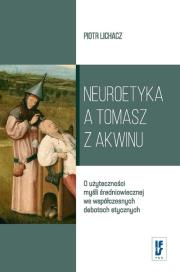 Neuroetyka a Tomasz z Akwinu. Autor: Lichacz Piotr. Dadada.pl Okładka książki Neuroetyka a Tomasz z Akwinu
