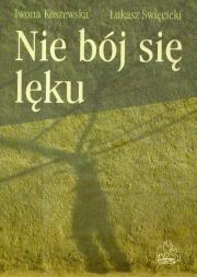 Nie bój się lęku. Autor: Iwona Koszewska, Święcicki Łukasz. Dadada.pl Okładka książki Nie bój się lęku