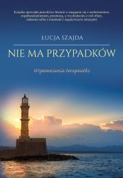 NIE MA PRZYPADKÓW WSPOMNIENIA TERAPEUTKI. Autor: ŁUCJA SZAJDA. Dadada.pl Okładka książki NIE MA PRZYPADKÓW WSPOMNIENIA TERAPEUTKI