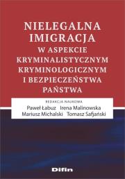 Okładka książki Nielegalna imigracja w aspekcie kryminalistycznym, kryminologicznym i bezpieczeństwa państwa